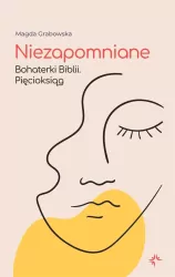 Pięcioksiąg. Niezapomniane. Bohaterki Biblii. Tom 1