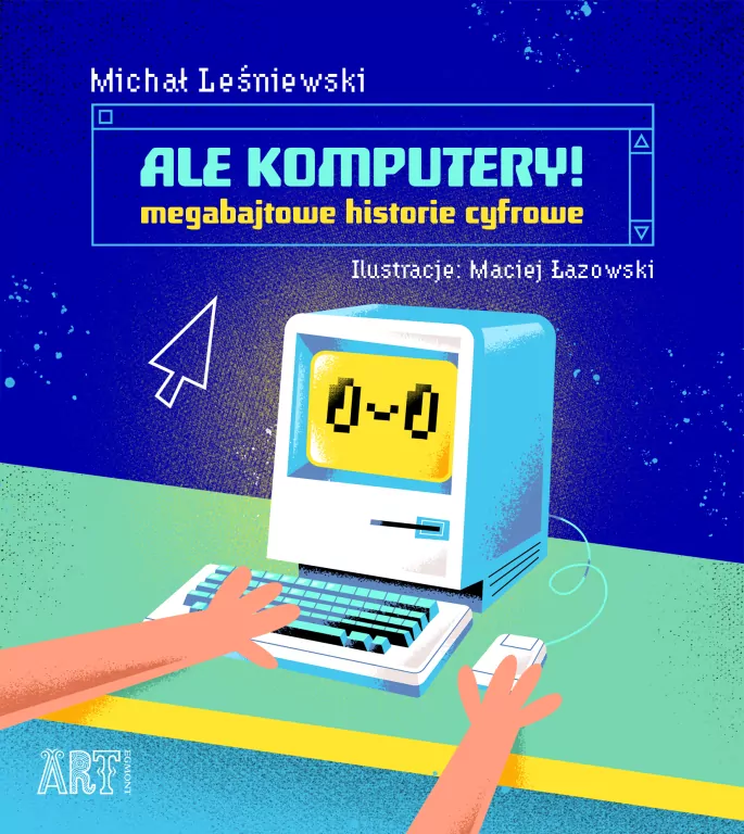 Ale komputery! Megabajtowe historie cyfrowe. ART Egmont - tantis.pl