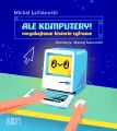 Ale komputery! Megabajtowe historie cyfrowe. ART Egmont - tantis.pl