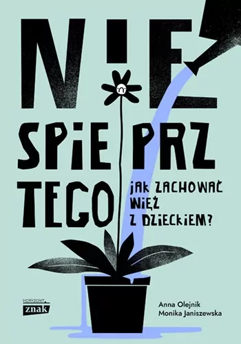 Nie spieprz tego! Jak zachować więź z dzieckiem - tantis.pl