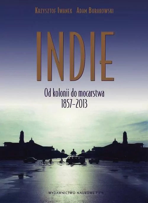 Indie. Od kolonii do mocarstwa 1857–2013 - tantis.pl