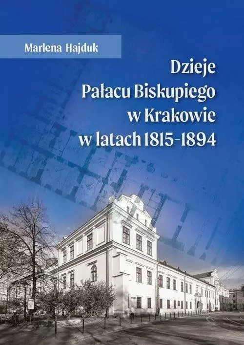 Dzieje Pałacu Biskupiego w Krakowie w latach 1815-1894 - tantis.pl