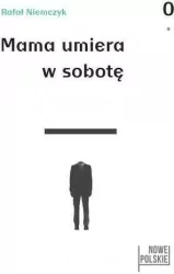 Mama umiera w sobotę