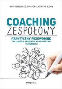 Coaching zespołowy. Praktyczny przewodnik dla liderów, trenerów, konsultantów i nauczycieli - tantis.pl