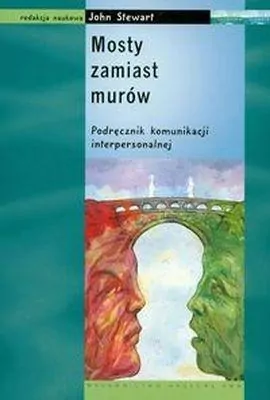 Mosty zamiast murów. Podręcznik komunikacji interpersonalnej - tantis.pl