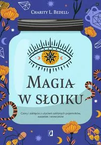 Magia w słoiku. Czary i zaklęcia z użyciem szklanych pojemników, saszetek i woreczków - tantis.pl