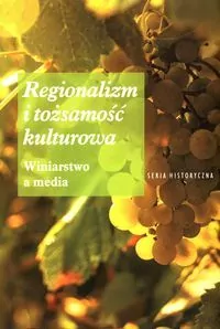 Regionalizm i tożsamość kulturowa. Winiarstwo a media - tantis.pl
