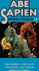 Mroczne i straszliwe. Abe Sapien. Tom 1