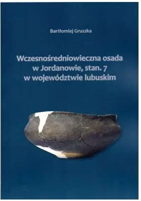 Wczesnośredniowieczna osada w Jordanowie, stan. 7 w województwie lubuskim - tantis.pl