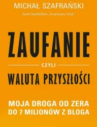Zaufanie, czyli waluta przyszłości. Moja droga od zera do 7 milionów z bloga