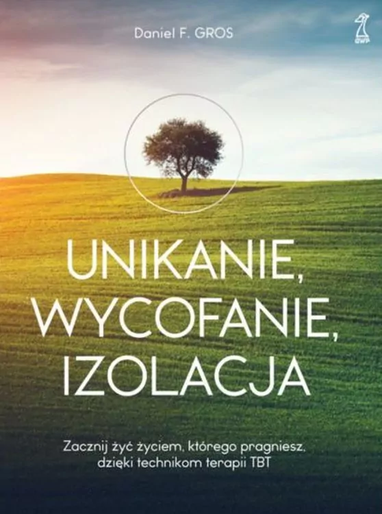 Unikanie, wycofanie, izolacja. Zacznij żyć życiem, którego pragniesz, dzięki technikom terapii TBT - tantis.pl
