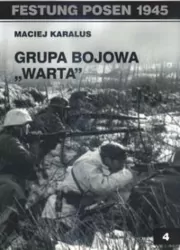 Grupa bojowa „Warta". Festung Posen 1945