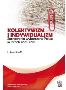 Kolektywizm i indywidualizm. Zachowania wyborcze w Polsce w latach 2001-2011 - tantis.pl