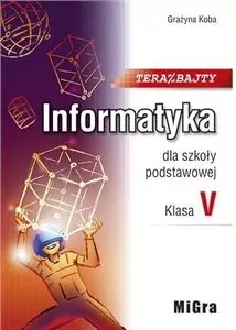 Teraz bajty. Informatyka dla szkoły podstawowej. Klasa V - tantis.pl