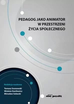 Pedagog jako animator w przestrzeni życia społecznego - tantis.pl