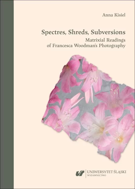 Spectres, Shreds, Subversions. Matrixial Readings of Francesca Woodman’s Photography - tantis.pl