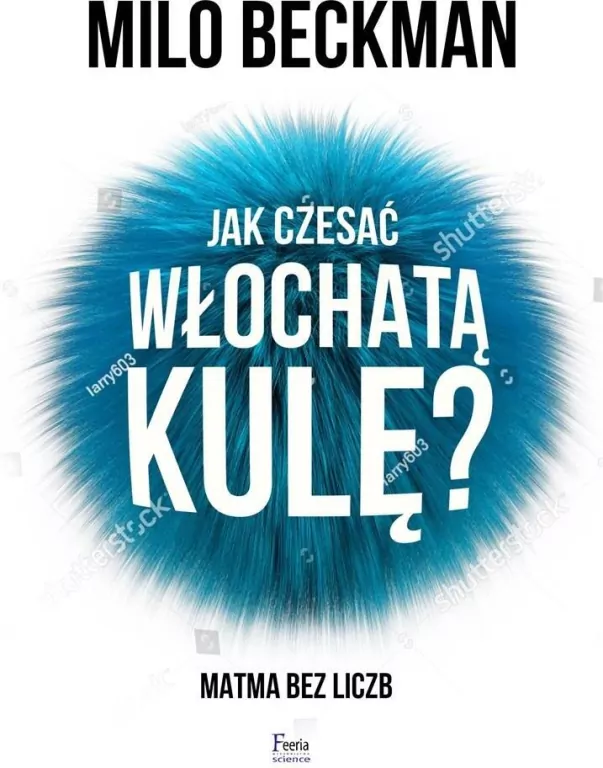 Jak czesać włochatą kulę. Matma bez liczb - tantis.pl