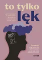 To tylko lęk. Jak przerwać błędne koło niepokoju i zacząć żyć spokojniej - tantis.pl