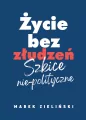 Życie bez złudzeń. Szkice nie-polityczne - tantis.pl