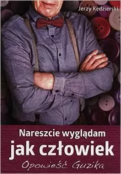Nareszcie wyglądam jak człowiek.Opowieść Guzika - tantis.pl