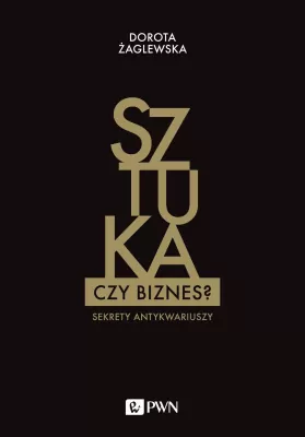 Sztuka czy biznes? Sekrety antykwariuszy