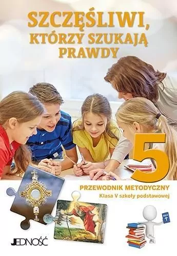 Szczęśliwi którzy szukają prawdy. Religia SP 5. Przewodnik - tantis.pl