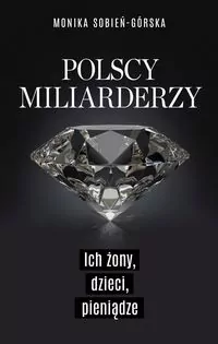 Polscy miliarderzy. Ich żony, dzieci, pieniądze - tantis.pl