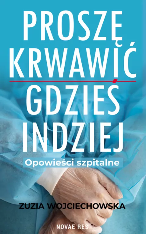 Proszę krwawić gdzieś indziej. Opowieści szpitalne - tantis.pl