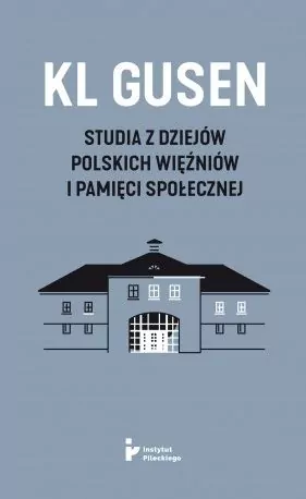 KL Gusen. Studia z dziejów polskich więźniów i pamięci społecznej - tantis.pl