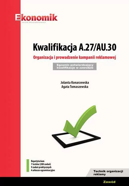 Kwalifikacja A.27/AU.30. Organizacja i prowadzenie kampanii reklamowej. Egzamin potwierdzający kwalifikacje w zawodzie. Zawód technik organizacji reklamy. Repetytorium - tantis.pl