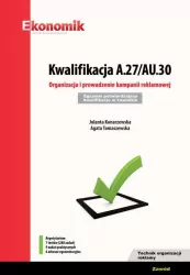 Kwalifikacja A.27/AU.30. Organizacja i prowadzenie kampanii reklamowej. Egzamin potwierdzający kwalifikacje w zawodzie. Zawód technik organizacji reklamy. Repetytorium
