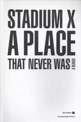 Stadium X: A Place That Never Was
