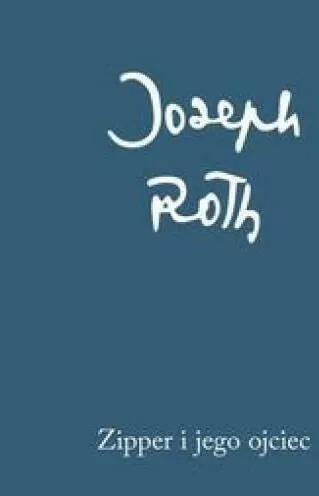 Zipper i jego ojciec. Joseph Roth. Dzieła zebrane - tantis.pl