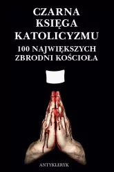 Czarna Księga Katolicyzmu. 100 największych...