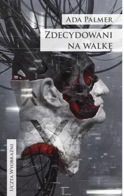 Zdecydowani na walkę. Uczta wyobraźni. Terra Ignota. Tom 3