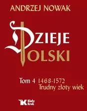 Dzieje Polski. 1468-1572. Trudny złoty wiek. Tom 4 - tantis.pl