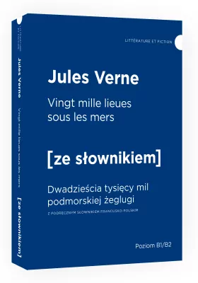 Vingt mille lieues sous les mers. Dwadzieścia tysięcy mil podmorskiej żeglugi z podręcznym słownikiem angielsko-polskim. Poziom B1/B2. Ze słownikiem