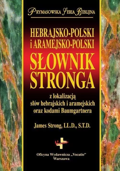 Hebrajsko-polski i aramejsko-polski słownik Stronga z lokalizacją słów hebrajskich i aramejskich oraz kodami Baumgartnera. Prymasowska seria Biblijna - tantis.pl