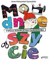 Modne szycie. Twoja kompletna garderoba