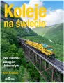 Koleje na świecie. Dwa stulecia pociągów i lokomotyw - tantis.pl