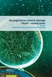 Na pograniczu chemii, biologii i fizyki - rozwój nauk. Tom 6 - tantis.pl