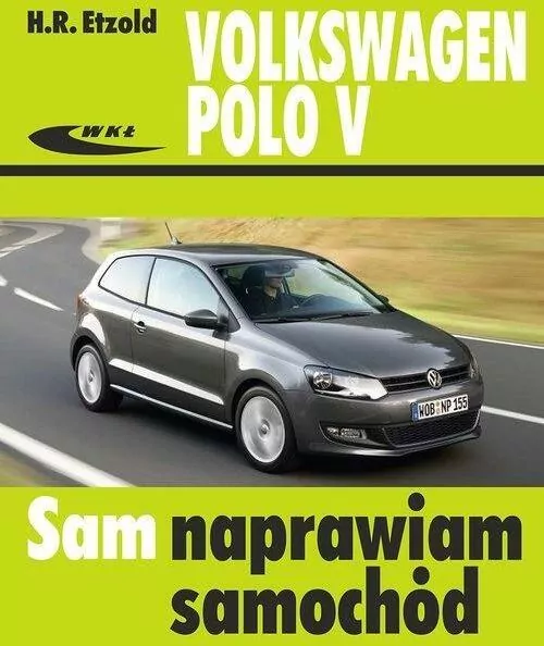 Volkswagen Polo V. Od VI 2009 do XI 2017. Sam naprawiam samochód - tantis.pl