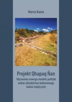 Projekt Qhapaq Nan. Wyzwania nowego modelu polityki wobec dziedzictwa kulturowego ludów tubylczych. Societas. Tom 126