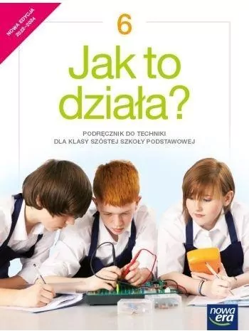 Jak to działa? Technika 6 Podręcznik dla szkoły podstawowej - tantis.pl
