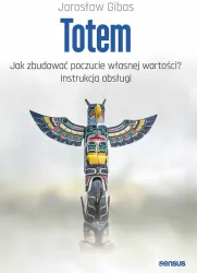 Totem. Jak zbudować poczucie własnej wartości?