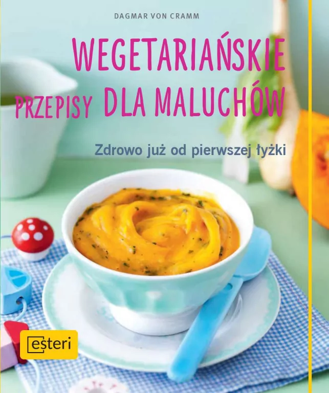 Wegetariańskie przepisy dla maluchów. Zdrowo już od pierwszej łyżki - tantis.pl