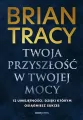 Twoja przyszłość w Twojej mocy. 12 umiejętności, dzięki którym osiągniesz sukces - tantis.pl