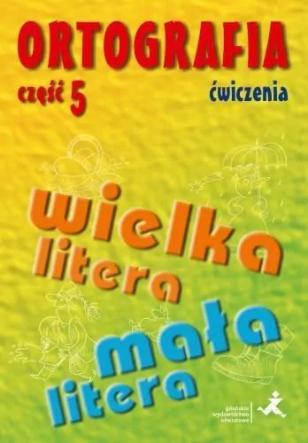 Ortografia dla SP i GIM cz.5 wielka/mała litera ćw - tantis.pl