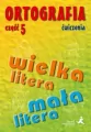 Ortografia dla SP i GIM cz.5 wielka/mała litera ćw - tantis.pl