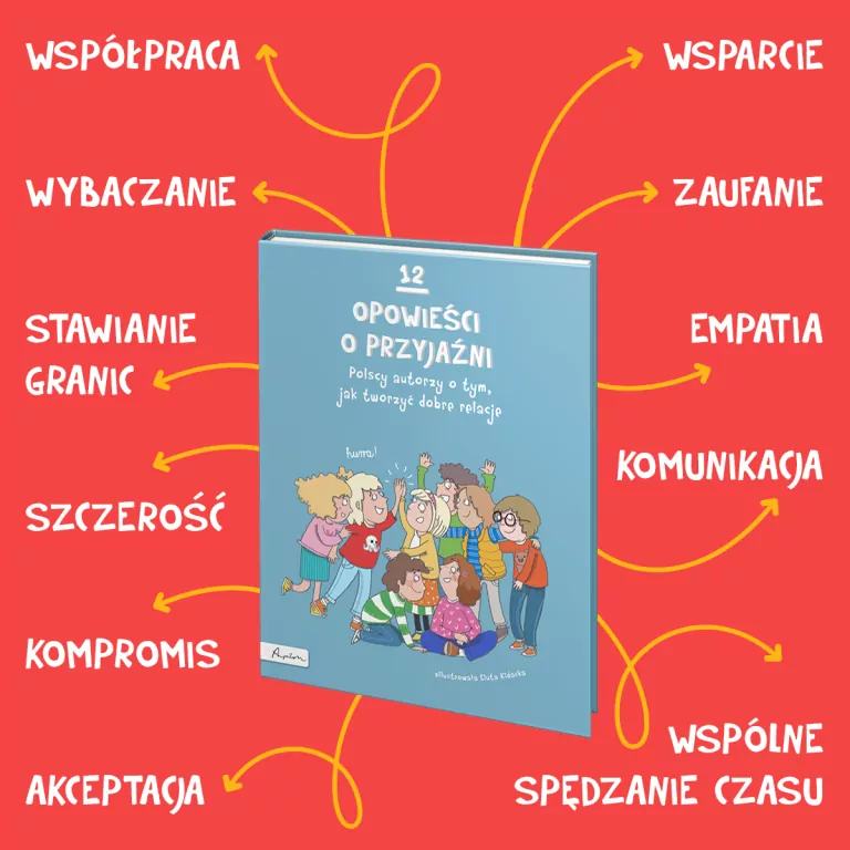 12 opowieści o przyjaźni. Polscy autorzy o tym, jak tworzyć dobre relacje. - tantis.pl